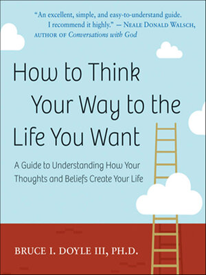 cover image of How to Think Your Way to the Life You Want